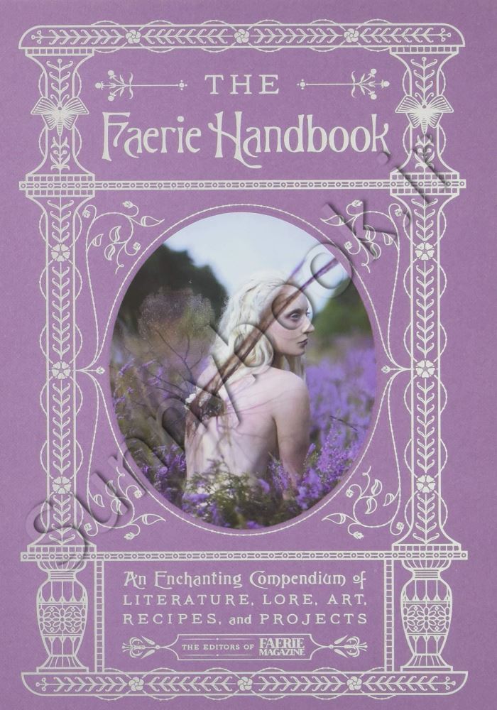 The Faerie Handbook: An Enchanting Compendium of Literature, Lore, Art, Recipes, and Projects Model.Title