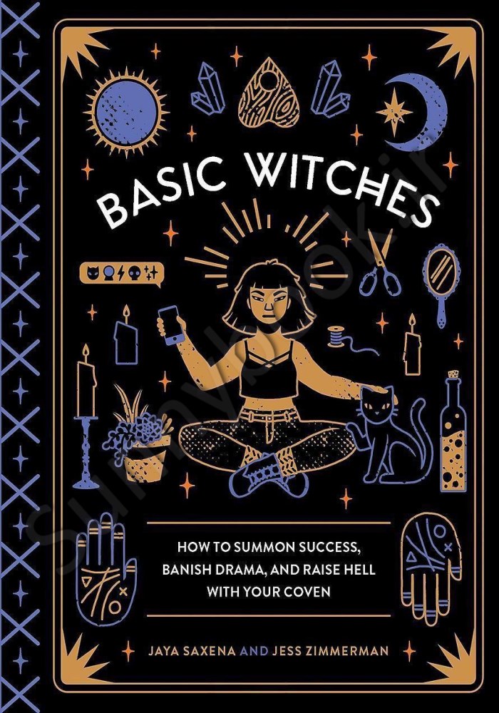 Basic Witches: How to Summon Success, Banish Drama, and Raise Hell with Your Coven Model.Title