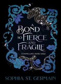A Bond so Fierce and Fragile (Compelling Fates Saga 3)