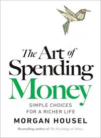 The Art of Spending Money: Simple Choices for a Richer Life