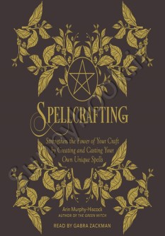 Spellcrafting: Strengthen the Power of Your Craft by Creating and Casting Your Own Unique Spells