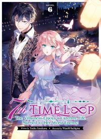 7th Time Loop: The Villainess Enjoys a Carefree Life Married to Her Worst Enemy! (Light Novel) Vol. 6 thumb 2 1