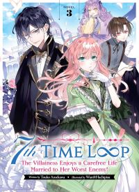 7th Time Loop: The Villainess Enjoys a Carefree Life Married to Her Worst Enemy! (Light Novel) Vol. 3